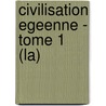 Civilisation Egeenne - Tome 1 (La) by Nikolaos Platon