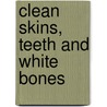 Clean Skins, Teeth and White Bones door George Kiefer