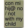 Con mi hij@ no / Not With My Child by Lydia Cacho