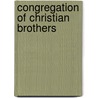 Congregation Of Christian Brothers by Frederic P. Miller