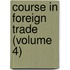 Course In Foreign Trade (Volume 4)