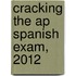 Cracking The Ap Spanish Exam, 2012