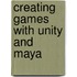 Creating Games With Unity And Maya