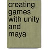 Creating Games With Unity And Maya door Adam Watkins