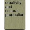 Creativity And Cultural Production by Phillip McIntyre