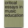 Critical Essays In Music Education by Marvelene C. Moore