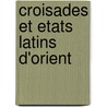 Croisades Et Etats Latins D'Orient door Jean Richard