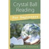 Crystal Ball Reading For Beginners door Alexandra Chauran