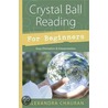 Crystal Ball Reading For Beginners by Alexandra Chauran