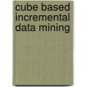 Cube Based Incremental Data Mining by Ziv Pollak