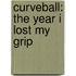 Curveball: The Year I Lost My Grip