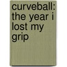 Curveball: The Year I Lost My Grip door Jordan Sonnenblick