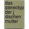 Das Stereotyp Der J Dischen Mutter door Kristin Zettwitz