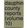 Dauphin County Reports (Volume 10) door Dauphin County Bar Association