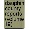 Dauphin County Reports (Volume 19) door Dauphin County Bar Association