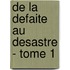 De La Defaite Au Desastre - Tome 1