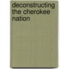 Deconstructing The Cherokee Nation by Tyler Boulware