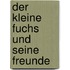 Der Kleine Fuchs Und Seine Freunde