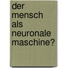 Der Mensch Als Neuronale Maschine? door Ulrich Salaschek