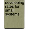 Developing Rates for Small Systems door Awwa Staff
