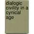 Dialogic Civility in a Cynical Age