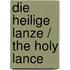 Die Heilige Lanze / the Holy Lance