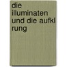 Die Illuminaten Und Die Aufkl Rung by Thomas Marx