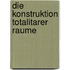 Die Konstruktion Totalitarer Raume