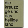 Die Kreuzz Ge Und Das Heilige Land by Eduard Heyck
