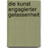 Die Kunst engagierter Gelassenheit