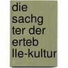 Die Sachg Ter Der Erteb Lle-Kultur by Marco Chiriaco