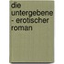 Die Untergebene - Erotischer Roman