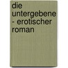 Die Untergebene - Erotischer Roman door Valerie Nilon