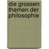 Die grossen Themen der Philosophie door Volker Steenblock