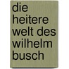 Die heitere Welt des Wilhelm Busch door Willhelm Busch