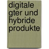 Digitale Gter Und Hybride Produkte door Kristin Schwietzke