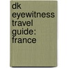 Dk Eyewitness Travel Guide: France by Rosemary Bailey