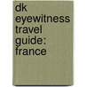 Dk Eyewitness Travel Guide: France door Rosemary Bailey