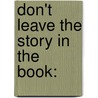 Don't Leave The Story In The Book: door Mary Hynes-Berry