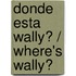 Donde esta Wally? / Where's Wally?
