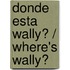 Donde esta Wally? / Where's Wally?