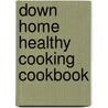 Down Home Healthy Cooking Cookbook by National Cancer Institute