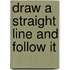 Draw A Straight Line And Follow It
