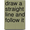 Draw A Straight Line And Follow It door Jeremy Grimshaw