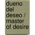 Dueno del deseo / Master of Desire