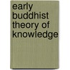 Early Buddhist Theory Of Knowledge door K.N. Jayatilleke