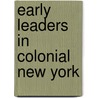 Early Leaders in Colonial New York by Colleen Adams