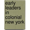 Early Leaders in Colonial New York door Colleen Adams