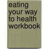 Eating Your Way To Health Workbook by Sharon Greenspan