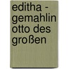 Editha - Gemahlin Otto des Großen by Katharina C. van Eycken